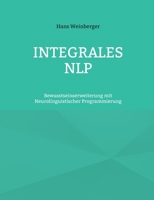 Integrales NLP: Bewusstseinserweiterung mit Neurolinguistischer Programmierung (German Edition) 3758327008 Book Cover
