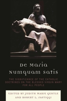 De Maria Numquam Satis: The Significance of the Catholic Doctrines on the Blessed Virgin Mary for All People 0761848479 Book Cover