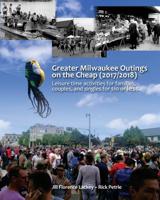 Greater Milwaukee outings on the Cheap: Leisure time activities for families, couples, and singles for $10 or less. 1541236149 Book Cover