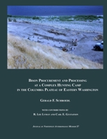 Bison Procurement and Processing at a Complex Hunting Camp in the Columbia Plateau of Eastern Washington B0G1BD9WPH Book Cover