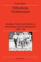 Öffentliche Geheimnisse: Skandale, Politik Und Medien In Deutschland Und Grossbritannien 1880 1914 3486588575 Book Cover