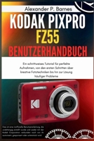 KODAK PIXPRO FZ55 Benutzerhandbuch: Ein schrittweises Tutorial für perfekte Aufnahmen, von den ersten Schritten über kreative Fototechniken bis hin zur Lösung häufiger Probleme (German Edition) B0FPGDP3DF Book Cover