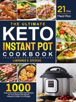The Ultimate Keto Instant Pot Cookbook: 1000 Easy and Foolproof Keto Diet Recipes for Your Instant Pot Electric Pressure Cooker on a Budget 21-Day Meal Plan to Help You Manage Your Figure 1637332866 Book Cover