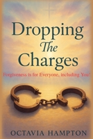 Dropping the Charges: Forgiveness is Justice! B0FFVMHH53 Book Cover
