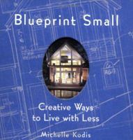 Blueprint Small: Creative Ways to Live with Less 1586851756 Book Cover