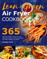 Lean and Green Air Fryer Cookbook 2021: 365-Days Easy & Tasty Air Fryer Recipes to Help You Staying Healthy and Make Weight Loss Easier 1801216126 Book Cover