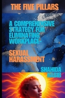 The Five Pillars: A Comprehensive Strategy for Eliminating Workplace Sexual Harassment (Big Debates In Ethics at Work) B0FKYLLDH6 Book Cover