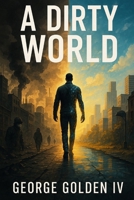 A Dirty World: Exposing the System Built to Break You B0FFNGKZCX Book Cover
