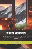 Winter Wellness: Tips for Staying Healthy and Happy During the Cold Season B0CN1LGM5Q Book Cover