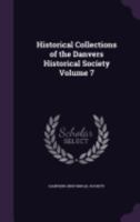 Historical Collections of the Danvers Historical Society Volume 7 1359527966 Book Cover