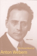 The Atonal Music of Anton Webern 030020759X Book Cover