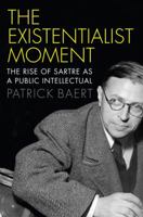 The Existentialist Moment: The Rise of Sartre as a Public Intellectual 0745685404 Book Cover