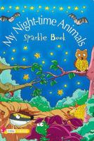 My Night-Time Animals (Sparkle Books) 1846963028 Book Cover