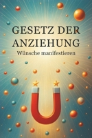 GESETZ DER ANZIEHUNG – Wünsche manifestieren (German Edition) B0F7GDGRLN Book Cover