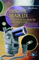 Using the Meade ETX: 100 Objects You Can Really See with the Mighty ETX (Patrick Moore's Practical Astronomy Series) 1852333510 Book Cover