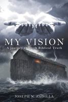 My Vision: A journey through Biblical Truth B0BBXWQCX4 Book Cover