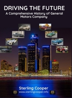 General Motors - Driving the Future: A Comprehensive History of General Motors Company 1257069284 Book Cover