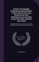 Annals of Annapolis, Comprising Sundry Notices of That Old City from the Period of the First Settlements in Its Vicinity in the Year 1649, Until the War of 1812: Together with Various Incidents in the 1359678409 Book Cover