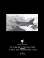 The General Dynamics Case Study on the F-16 Fly-By-Wire Flight Control System 1563473070 Book Cover