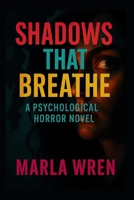 Shadows That Breathe: A Psychological Horror Novel B0FLVFVJ8F Book Cover