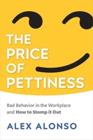 The Price of Pettiness: Bad Behavior in the Workplace and How to Stomp It Out 1586446193 Book Cover