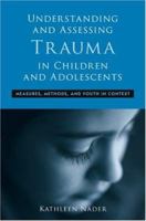 Understanding and Assessing Trauma in Children and Adolescents: Measures, Methods, and Youth in Context (Psychosocial Stress Series) 0415960738 Book Cover