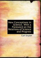 New Conceptions in Science. With a Foreword on the Relations of Science and Progress 1163243272 Book Cover