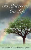 To Quierra, on Life 1425990649 Book Cover