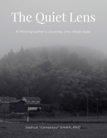The Quiet Lens: A Photographer's Journey into Wabi-Sabi 1257948318 Book Cover