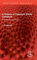 A History of Classical Greek Literature: From Homer to Aristotle (Routledge Revivals) 1032869712 Book Cover
