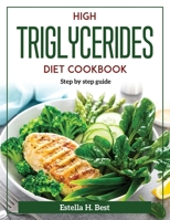 High Triglycerides Diet Cookbook: Step by step guide 1804371785 Book Cover