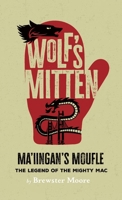 Ma'iingan's Moufle - Wolf's Mitten : The Legend of the Mighty Mac 1968761713 Book Cover