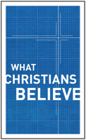 What Christians Believe: Basic Studies in Bible Doctrine and Christian Living 0802411959 Book Cover