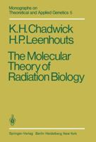 The Molecular Theory of Radiation Biology (Monographs on Theoretical and Applied Genetics) 3642815219 Book Cover