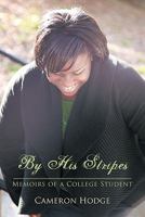 By His Stripes: Memoirs of a College Student 1449710492 Book Cover