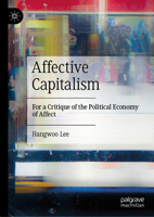 Affective Capitalism: For a Critique of the Political Economy of Affect 9819981735 Book Cover