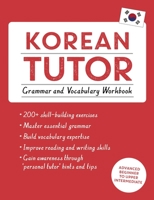 Korean Tutor, Grammar and Vocabulary Workbook (Learn Korean with Teach Yourself): Advanced beginner to upper intermediate course 1473623219 Book Cover