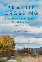 Prairie Crossing: Creating an American Conservation Community 0252039866 Book Cover