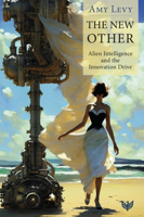 The New Other: Alien Intelligence and the Innovation Drive 1800134118 Book Cover