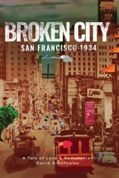 BROKEN CITY, SAN FRANCISCO 1934: A Tale OF Love & Redemption B0CJ47Y7NT Book Cover
