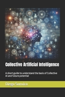 Collective Artificial Intelligence: A short guide to understand the basis of Collective AI and future potential (Inteligencia Artificial Colectiva) B0CTCMK2W1 Book Cover