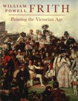 William Powell Frith: Painting in the Victorian Age 0300121903 Book Cover