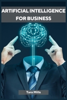 Artificial Intelligence for Business: Transforming Industries and Driving Growth with AI Strategies (2023 Guide for Beginners) 398831515X Book Cover
