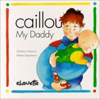 Caillou My Daddy (Caillou) 2894502257 Book Cover