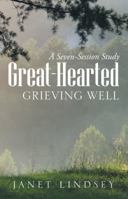 Great-Hearted: Grieving Well 1973643499 Book Cover