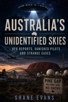 Australia’s Unidentified Skies: UFO Reports, Vanished Pilots and Strange Cases B0HHMXPS87 Book Cover