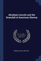 Abraham Lincoln, and the Downfall of American Slavery 1016999186 Book Cover