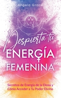 Despierta tu Energ�a Femenina: Secretos de Energ�a de la Diosa y C�mo Acceder a Tu Poder Divino 195771803X Book Cover