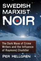 Swedish Marxist Noir: The Dark Wave of Crime Writers and the Influence of Raymond Chandler 1476673713 Book Cover