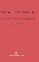 Education in a Divided World: The Function of the Public Schools in Our Unique Society 0674282868 Book Cover